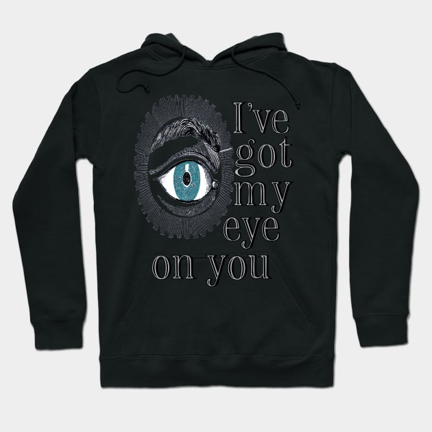 I'VE GOT MY EYE ON YOU Hoodie by herbd